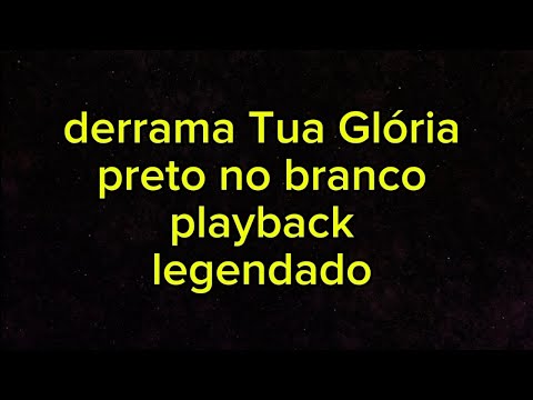 Derrama tua Glória Preto no Branco e Daniel Sobral playback com legenda