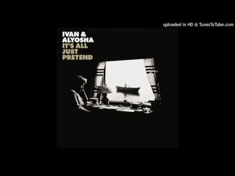 Ivan and Alyosha - Don't Lose Your Love