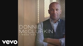 Donnie McClurkin - I Need You (Audio)