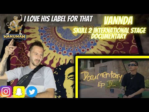 VannDa- SKULL2 | INTERNATIONAL STAGE DOCUMENTARY (ENGLISH REACTION)