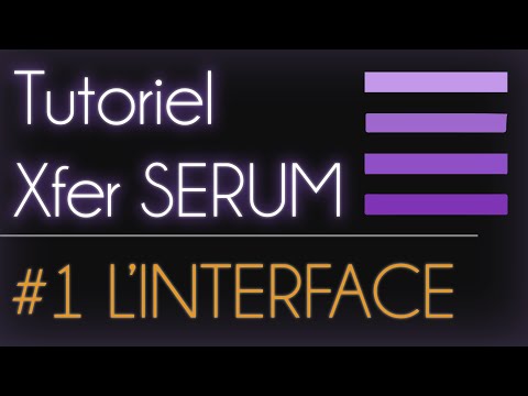 Tutoriel Xfer Serum Français - Épisode 1 : L'interface
