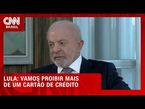 Lula avalia proibir bancos de emitirem mais de um cartão por pessoa | CNN MERCADO