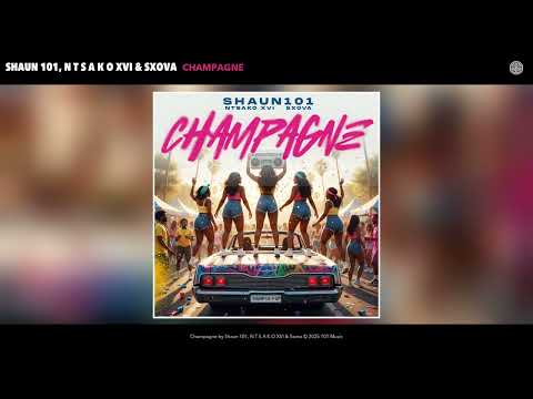 Shaun 101, N T S A K O XVI & Sxova - Champagne (Official Audio)