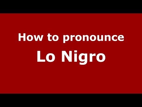 How to pronounce Lo Nigro (Italian/Italy) - PronounceNames.com