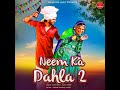 Neem Ka Dahla 2 Sapna Choudhary Ruchika Jangid New Haryanvi Song 2023 Latest Haryanvi