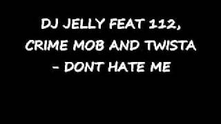 DJ JELLY 112 CRIME MOB DONT HATE ME