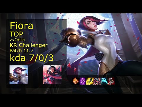 Fiora vs Irelia Top - KR Challenger 7/0/3 Patch 11.7 Gameplay // [롤] 피오라 vs 이렐리아 탑