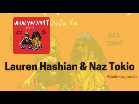 Lauren Hashian & Naz Tokio  What You Want Deja Vu BKM