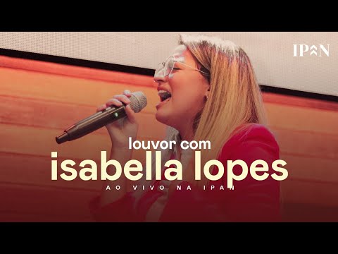 Louvor com Isabella Lopes | Ao Vivo na IPAN
