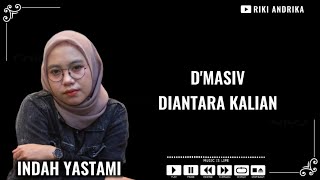 Download lagu DIANTARA KALIAN - D'MASIV (Cover INDAH YASTAMI) #indahyastami #dmasiv #diantarakalian #cover #lirik mp3 Download lagu DIANTARA KALIAN - D'MASIV (Cover INDAH YASTAMI) #indahyastami #dmasiv #diantarakalian #cover #lirik mp3