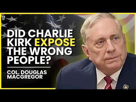 Col. Douglas Macgregor on Charlie Kirk, Regional Wars, and the Trump–Putin Two-Step | EP #34
