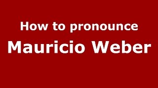 How to pronounce Mauricio Weber