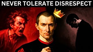 NEVER TOLERATE DISRESPECT TO KEEP CONNECTION | Machiavelli