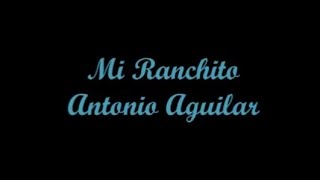 Mi Ranchito (My Little Ranch) - Antonio Aguilar (Letra - Lyrics)
