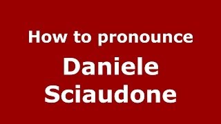 How to pronounce Daniele Sciaudone