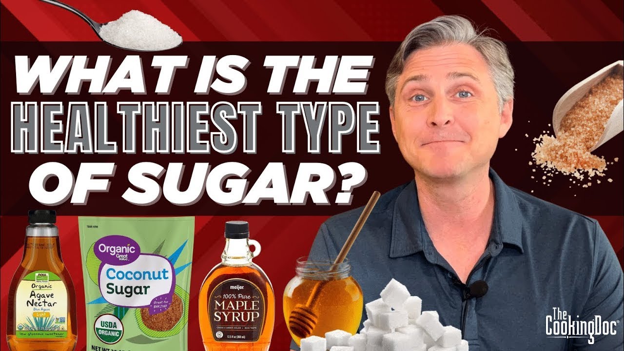 What is the Healthiest Type of Sugar?  | The Cooking Doc®