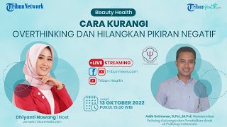 BEAUTY HEALTH: Cara Kurangi Overthinking dan Hilangkan Pikiran Negatif