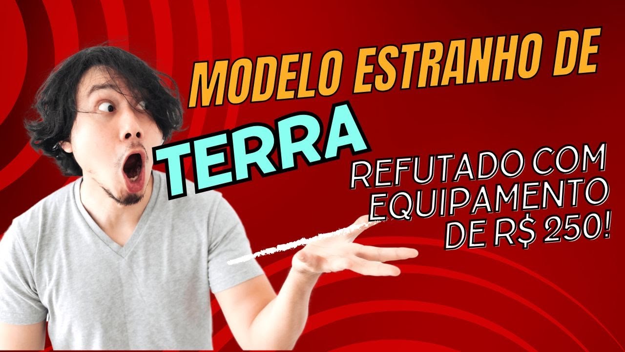 Modelo ESTRANHO de Terra refutado com equipamento de R$ 250