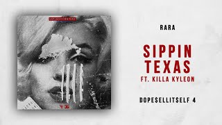 Rara - Sippin Texas Ft. Killa Kyleon (DOPE$ELLIT$ELF 4)