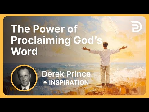 The Power of Proclaiming God’s Word | Derek Prince