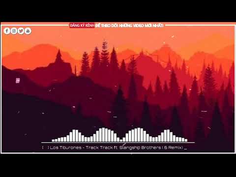 [抖音歌典] Los Tiburones - Track Track ft. Slangship Brothers (金6 Remix) | 超级旋小曲