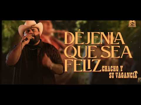 Chacho y su vagancia - Déjenla que sea feliz (letra 2023)