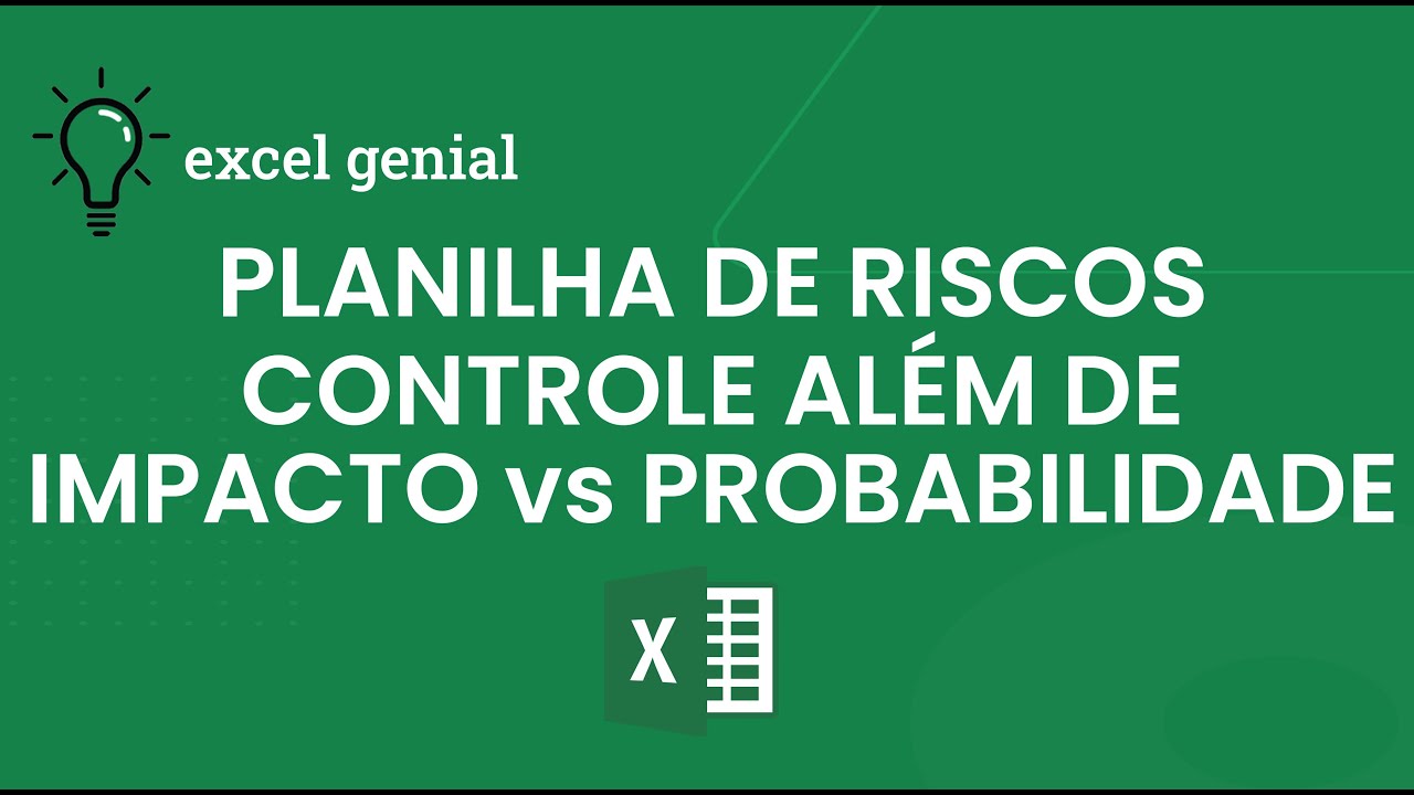 Planilha de RISCOS e o CONTROLE além de IMPACTO vs PROBABILIDADE