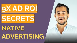Native Advertising - The Secret to 9X Ad ROI?