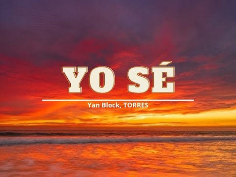Yo se (Letra) - Yan Block, TORRES