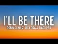 Robin Schulz - I'll Be There (Lyrics) ft. Rita Ora & Tiago PZK