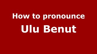How to pronounce Ulu Benut