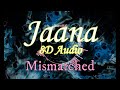 Jaana 8D AUDIO - Mismatched | Netflix | Jasleen Royal, Soundarya Jayachandran | Prajakta, Rohit