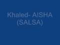 Khaled- Aisha Salsa! 