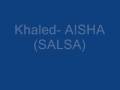 Khaled- Aisha Salsa! 