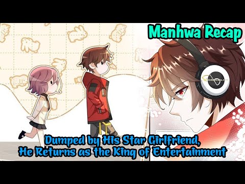 Dumped by His Star Girlfriend, He Returns as the King of Entertainment | Manhwa Recap | Manhwa hot
