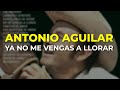 Antonio Aguilar - Ya No Me Vengas a Llorar (Audio Oficial)