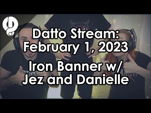 Datto Stream: Iron Banner w/ Jez and Danielle - February 1, 2023