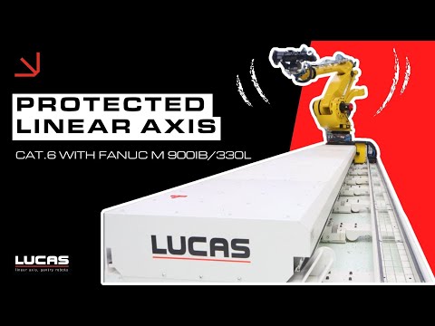 PROTECTED LINEAR AXIS CAT.6 WITH FANUC M-900IB/330L / LUCAS ROBOTIC SYSTEM