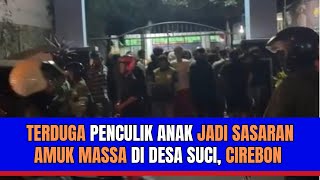 Download lagu Terduga Penculik Anak Jadi Sasaran Amuk Massa di Desa Suci, Cirebon mp3 Download lagu Terduga Penculik Anak Jadi Sasaran Amuk Massa di Desa Suci, Cirebon mp3
