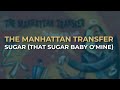 The Manhattan Transfer - Sugar (That Sugar Baby O'Mine) (Official Audio)