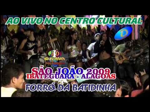 SÃO JOÃO 2009 EM IBATEGUARA - AL FORRÓ DA BATIDINHA AO VIVO NO CENTRO CULTURAL 23-06-2009