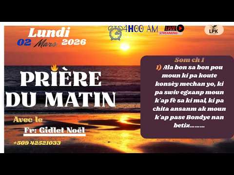PRIERE DU MATIN LUNDI 02 MARS 2026, FR- GIDLET NOEL,PHONE :+50942521033.