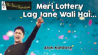 Meri Lottary Lag Jane Wali Hai...by Alok Katdare