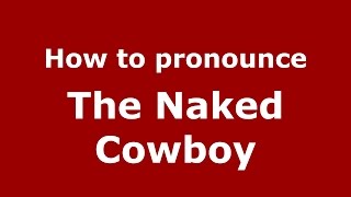 How to pronounce The Naked Cowboy