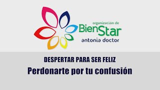 7 - Despertar para ser feliz - Perdonarte por tu confusión