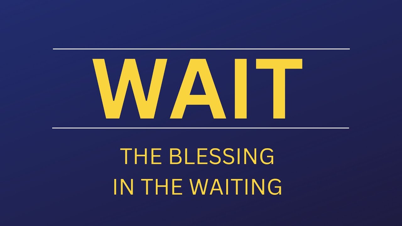 The Blessing in the Waiting