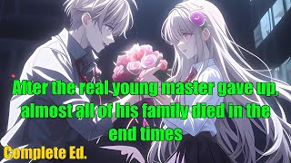 After the real young master gave up, almost all of his family died in the end times - FULL
