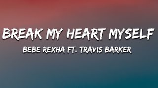 Bebe Rexha - Break My Heart Myself (Lyrics) ft. Travis Barker