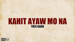 This Band - Kahit Ayaw Mo Na (Lyrics)
