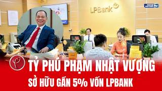 Tỷ phú Phạm Nhật Vượng sở hữu gần 5% vốn LPBank, cổ phiếu bùng nổ thanh khoản 